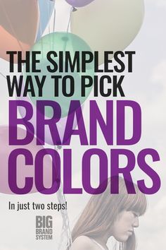 a woman holding balloons with the words, the simplest way to pick brand colors in just two steps