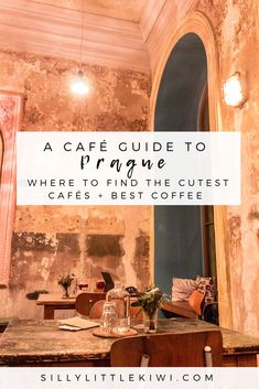 the inside of an old building with text overlay that reads, a cafe guide to prague where to find the cutest cafe's best coffee