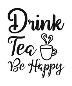 the phrase drink tea be happy on a white background