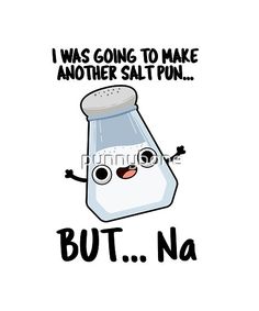 a salt shaker with the words i was going to make another salt fun but no