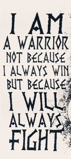 Warrior Love, Warrior Poster Ideas, Warrior Tattoo Quotes, Viking Quotes Tattoo, Motivational Warrior Art Ideas, The 13th Warrior Quotes, Inspirational Quote With Warrior Emblem, I’m A Warrior Quotes, Inspirational Warrior Quote Design