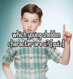 a boy in plaid shirt pointing at the camera with text which young shedon character are i
