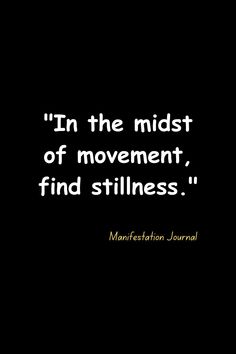 a black and white photo with the words in the midst of movement, find stillness