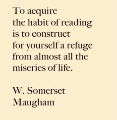 a quote from w somerset maugh about reading the habit of reading is to construct itself