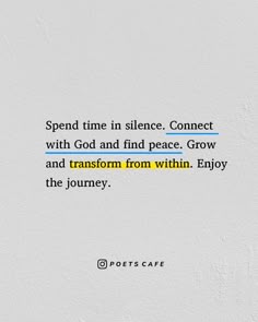 a piece of paper with the words spend time in silence connect with god and find peace grow and transform from within enjoy the journey