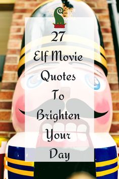 a statue with the words 27 elf movie quotes to brighten your day on it