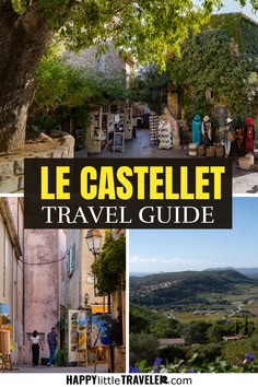 a collage of photos with the words le castelet travel guide written below it
