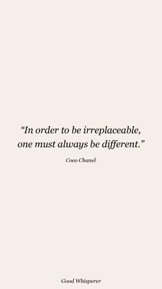 a quote on the subject of an image that says i'm order to irreplaceable, one must always be different