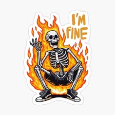 a skeleton sitting in front of a fire with the words i'm fine on it