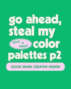 the words go ahead, steal my color palettes p2 on a green background