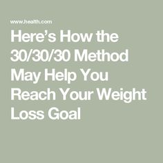Here’s How the 30/30/30 Method May Help You Reach Your Weight Loss Goal 30 30 25 Method, 10/10/10 Method, 30 30 30 Method, What Is The 100 50 Method, 3-30-20 Method, 100-50 Method, The 100-50 Method, 3x30 Method, 90 30 50 Method