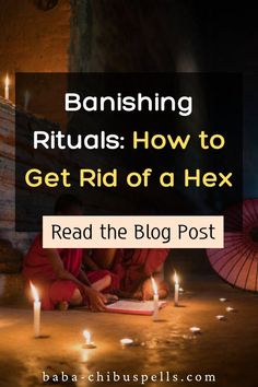 two people sitting on the ground with candles in front of them and text reading banishing rituals how to get rid of a hex read the blog post