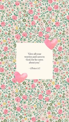 a card with pink flowers and hearts on it that says give all your worry and care to someone about you
