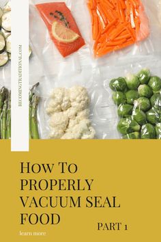how to properly vacuum seal food in plastic bags with text overlay that reads, how to properly vacuum seal food part 1