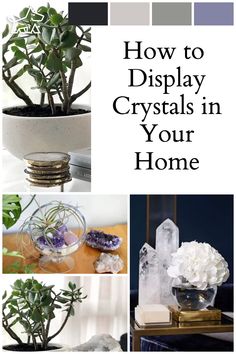 a collage of photos with the words how to display crystals in your home