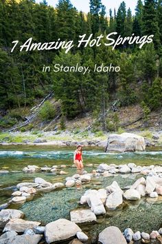 a woman standing in the middle of a river surrounded by rocks and pine trees with text overlay that reads, amazing hot springs in stanley, idaho