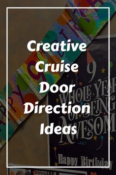 the words creative cruise door direction ideas are in front of an assortment of birthday cards