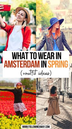 the words what to wear in amsterdam in spring and pictures of people walking through tulips