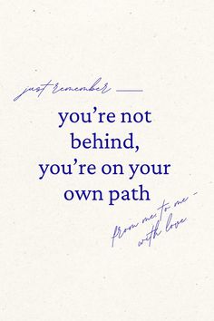 a handwritten quote with the words you're not behind, you're on your own path