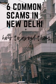 an old city street with text overlaying it that reads 6 common scams in new delhi and how to avoid them