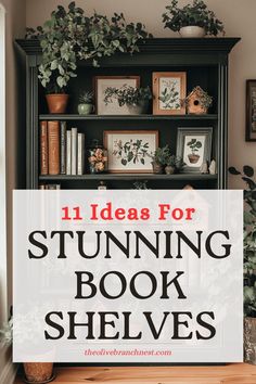 a bookshelf with plants and pictures on it that says 11 ideas for stunning book shelves