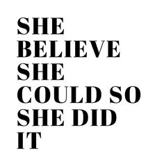 a black and white poster with the words she believe she could so she did it
