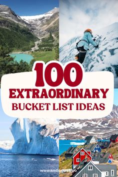 the words, 100 extraordinary bucket list ideas are in red and white letters with images of mountains