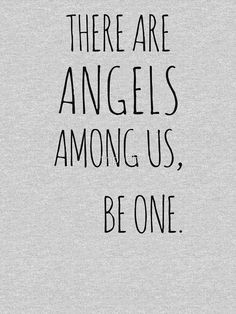 Angels Walk Among Us, Angel Quote, Signs From Angels, Angels Are Among Us, I Believe There Are Angels Among Us, Halo Quotes Angel, Angel Among Us, Doctor Who Angel Quotes, Angels Among Us Quotes