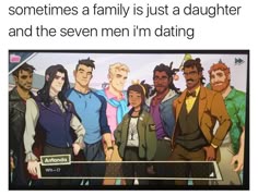 some cartoon characters are standing together in front of a tv screen with the caption saying, sometimes someones a family is just a daughter and the seven men'm'm'm