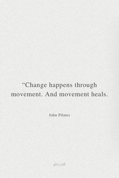 a quote from john pilse on change happens through movement and movement heals