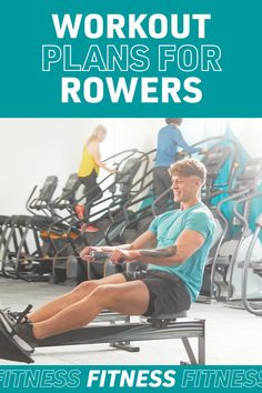 a man sitting on a rowing machine with the words workout plans for rowers