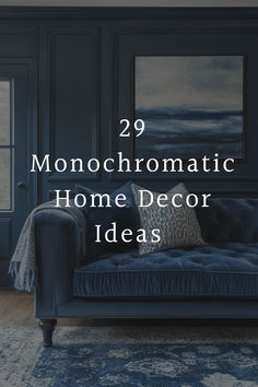 a blue couch with the words 29 monochromatic home decor ideas
