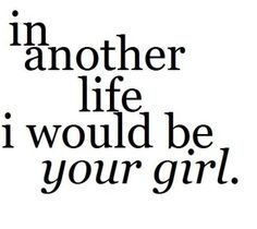 the words in another life i would't be your girl are black and white