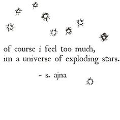 a quote that reads, if i course i feel too much, i'm a universal