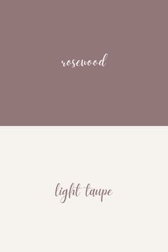 two different color palettes with the words light taupe and rosewood on them