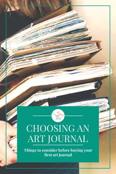 a woman holding a stack of books with the title choosing an art journal