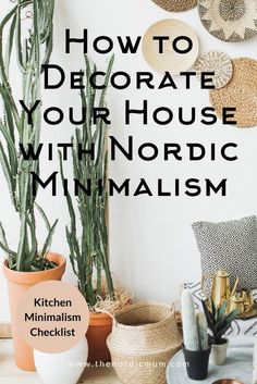 the words how to decorate your house with nordic minimalism in front of potted cacti