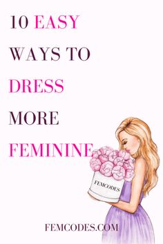 Tips To Look More Feminine, Ways To Look More Feminine, How To Be Feminine Being A Lady, Dressing More Feminine, How To Dress Feminine Tips, How To Look Feminine, How To Dress Feminine, Tips To Be More Feminine, How To Dress More Feminine
