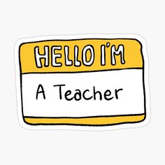 a yellow and white sticker with the words hello i'm a teacher