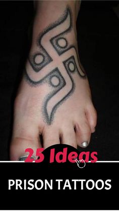 a person's foot with tattoos on it and the words 25 ideas for prison tattoos