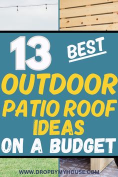 the best outdoor patio roof ideas on a budget - friendly deck or patio area with text overlay that reads 13 best outdoor patio roof ideas on a budget