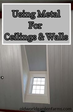a window with the words using metal for ceilings and walls