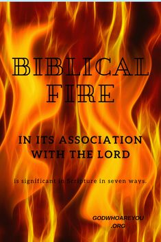 a fire with the words biblical fire in it's association with the lord on it