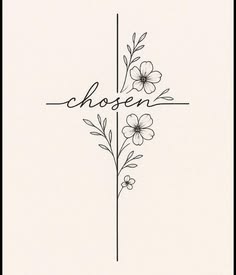 a cross with flowers on it and the word chosen written in cursive writing