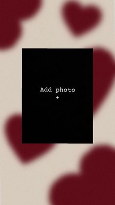 a black and white photo with red hearts on the bottom right hand corner that says, add photo +