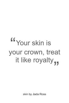 a quote on skin that says, if your skin is your crown, treat it like royalty