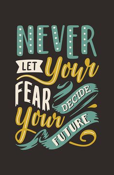 a poster with the words never let your fear decide future written in yellow and blue