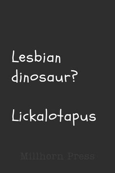the words are written in white on a black background, which reads lesbian dinosaur lickalaptus