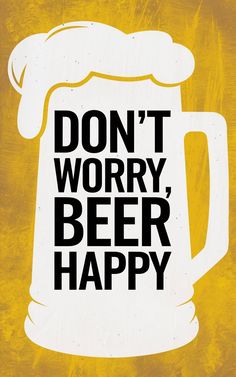 a beer mug with the words don't worry, beer happy on it