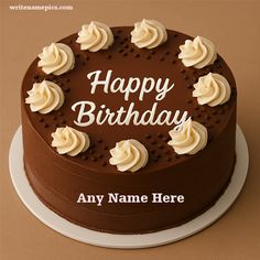 a chocolate birthday cake with white frosting and the words happy birthday any name here